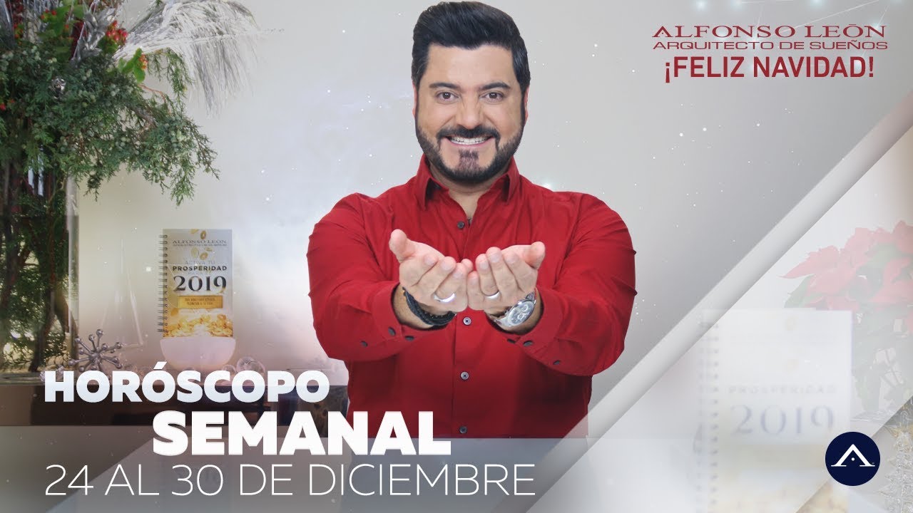 HOROSCOPO SEMANAL NAVIDAD 24 AL 30 DE DICIEMBRE ALFONSO LEÓN