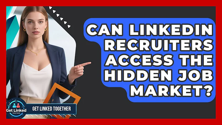 Can LinkedIn Recruiters Access The Hidden Job Market? - Get Linked Together