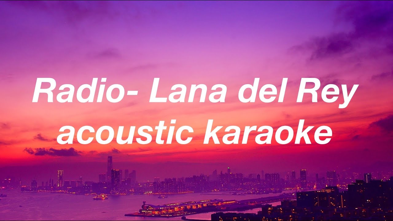 Radio by Lana del Rey acoustic karaoke