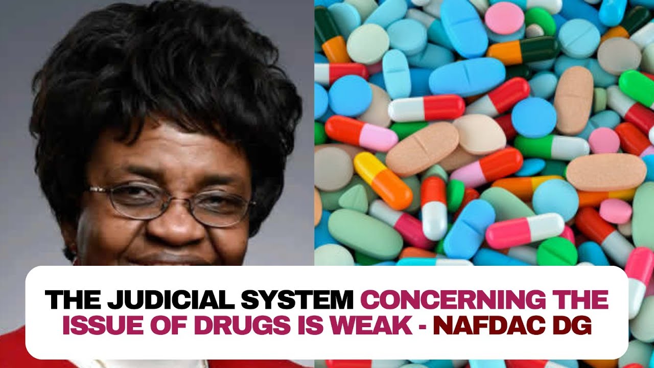 Why the Judicial system concerning the issue of drugs is weak - NAFDAC DG
