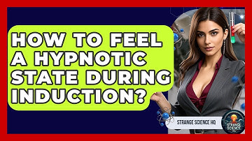 How To Feel A Hypnotic State During Induction? - Strange Science HQ