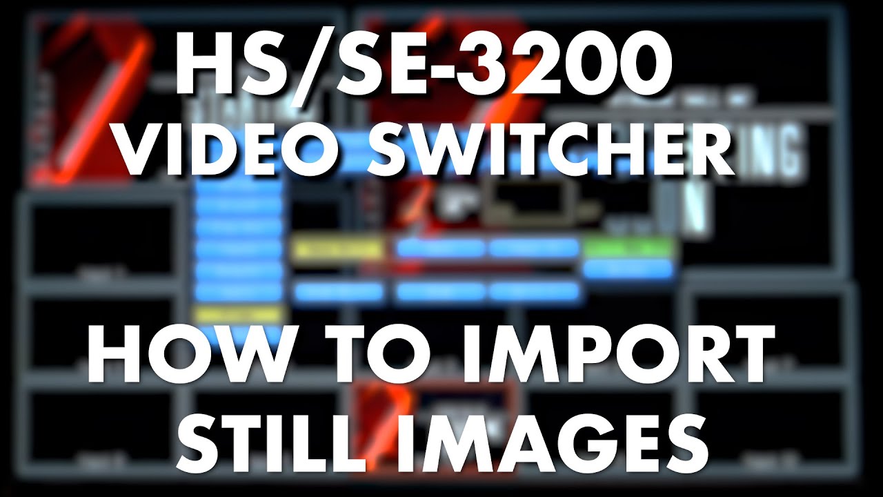 HS/SE3200 Video Switcher How to Import Still Images YouTube