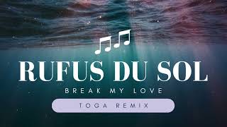 Rufus du Sol - Break my love (TOGA remix)