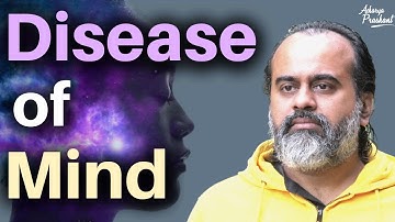 The disease of the mind || Acharya Prashant
