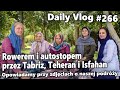 Rowerem i autostopem przez Tabriz, Teheran i Isfahan. Przy zdjęciach o podróży | #266 Daily Vlog