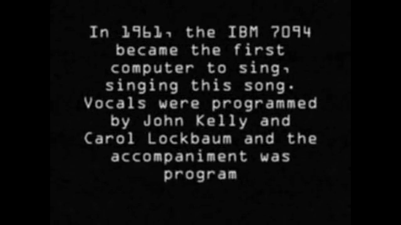 In 1961, the IBM 7094 mainframe at Bell Labs became the first computer to sing Daisy Daisy 