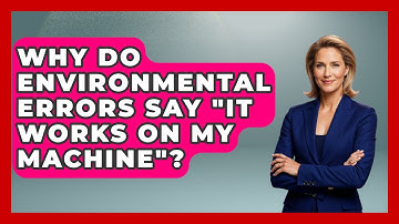 Why Do Environmental Errors Say "It Works On My Machine"? - Learn To Troubleshoot