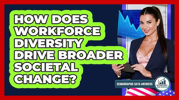 How Does Workforce Diversity Drive Broader Societal Change? - Demographic Data Answers
