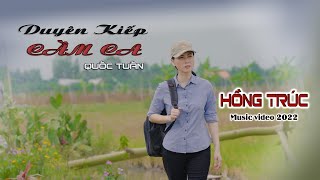 Video thumbnail of "Hồng Trúc - Duyên Kiếp Cầm Ca - Tác giả Quốc Tuấn (Music Video 2022)"