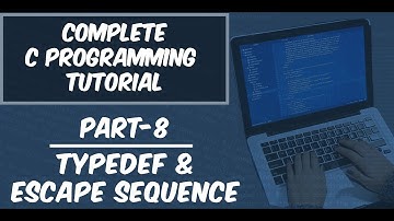 Part-8 || typedef and Escape Sequence || Complete C Programming Tutorial