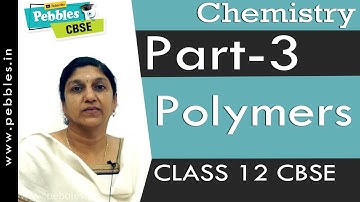 Part-3: Polymers | Chemistry | Class 12 | CBSE Syllabus