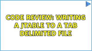 Code Review: Writing a JTable to a tab delimited file (2 Solutions!!)