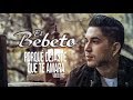 El Bebeto - ¿Por Qué Dejaste Que Te Amara?  [Vídeo Lyric]