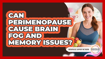 Can Perimenopause Cause Brain Fog and Memory Issues?