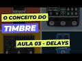 Dotted, Dual, feedback, mix, e etc! - AULA 02 | O conceito do timbre | DELAYS