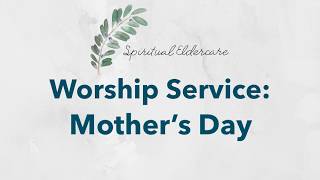 Dementia-friendly nondenominational church service: Mother's Day | Mothers