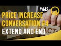 Price Increase Conversation #4 Extend and End - Sales Influence Podcast - SIP 443