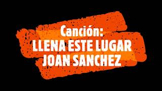 Video thumbnail of "LLENA ESTE LUGAR- JOAN SANCHEZ"