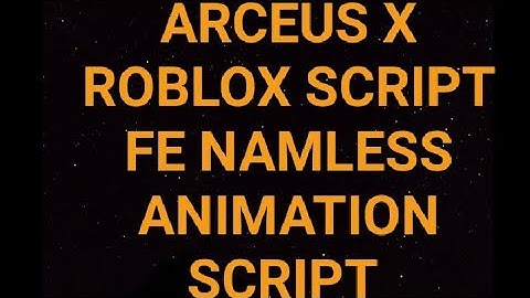 ARCEUS X ROBLOX SCRIPT - FE NAMLESS ANIMATION SCRIPT - see script link on comments