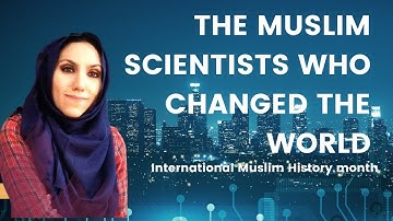 Muslim scientists who changed the world | International Muslim History Month virtual conference 2022