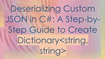 Deserializing Custom JSON in C-: A Step-by-Step Guide to Create Dictionary string, string