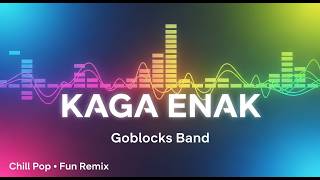 Goblocks Band - Kaga Enak (Pop Fun Version) | Chill & Catchy Vibes By SquidNT