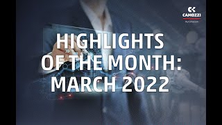 Camozzi Group Highlights of the Month - March 2022