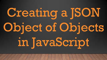 Creating a JSON Object of Objects in JavaScript