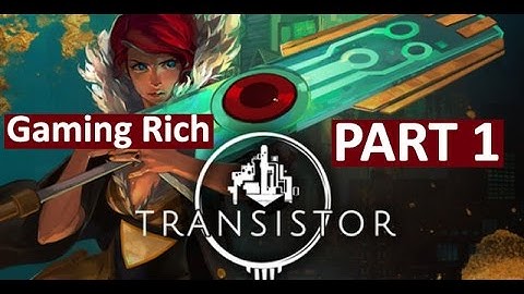 Rich Plays - Transistor PS4 (Part 1)