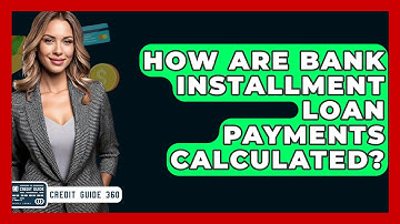 How Are Bank Installment Loan Payments Calculated? - CreditGuide360.com