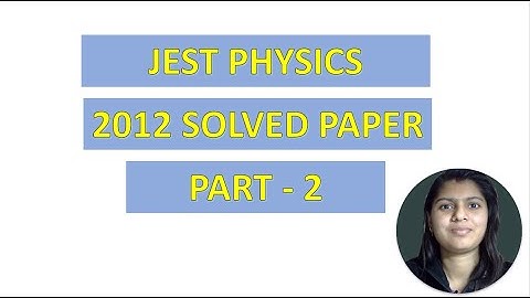 WAY TO PHYSICS || JEST PHYSICS 2012 SOLUTIONS PART 2