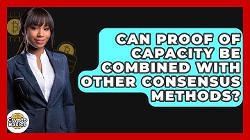Can Proof Of Capacity Be Combined With Other Consensus Methods? - CryptoBasics360.com