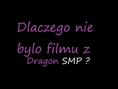 Dlaczego nie bylo filmu z Dragon SMP?