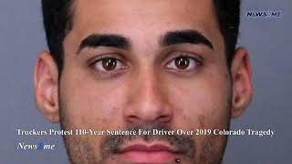 Truckers protest 110-year sentence for driver over 2019 Colorado tragedy | US News | NewsRme