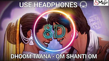 USE HEADPHONES 🎧| DHOOM TAANA - OM SHANTI OM [8D AUDIO]