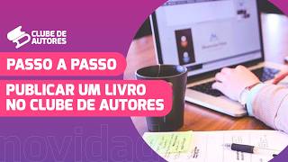 📚PASSO A PASSO: COMO PUBLICAR UM LIVRO NO CLUBE DE AUTORES