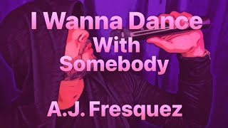 Whitney Houston - I Wanna Dance With Somebody (Cover)                 A.J. Fresquez