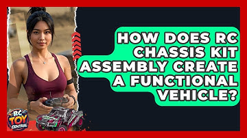 How Does RC Chassis Kit Assembly Create A Functional Vehicle? - RC Toy Central