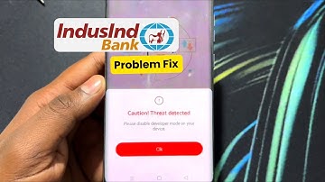 Indusind Bank App Caution Threat Detection Please Disable Developer Mode on Your Device Problem