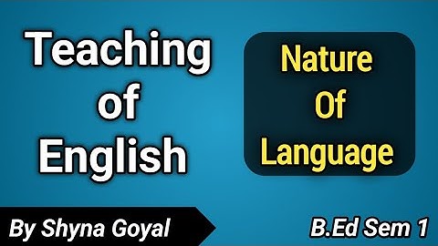 Nature of Language|B.Ed Sem 1 Teaching of English|Shyna Goyal 