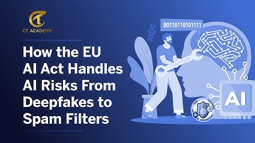 How the EU AI Act Handles AI Risks — From Deepfakes to Spam Filters | CT Academy
