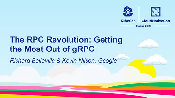 The RPC Revolution: Getting the Most Out of gRPC - Richard Belleville & Kevin Nilson, Google