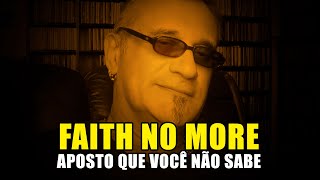 Faith no More - Aposto Que Você Não Sabe