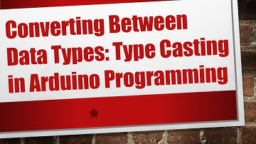 Converting Between Data Types: Type Casting in Arduino Programming