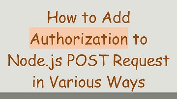 How to Add Authorization to Node.js POST Request in Various Ways
