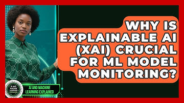 Why Is Explainable AI (XAI) Crucial For ML Model Monitoring? - AI and Machine Learning Explained