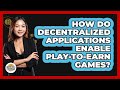 How Do Decentralized Applications Enable Play-to-Earn Games? - CryptoBasics360.com