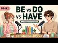 Master Be, Do, Have! English Podcast for Easy Conversation in Daily Life | Learn English Fast