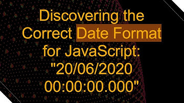 Discovering the Correct Date Format for JavaScript: "20/06/2020 00:00:00.000"