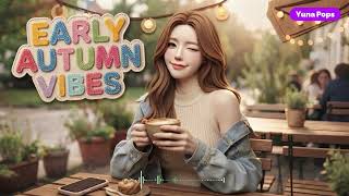 【10 Hours】Pop Radio for Early Autumn · Lofi · R&B · Chill Vibes